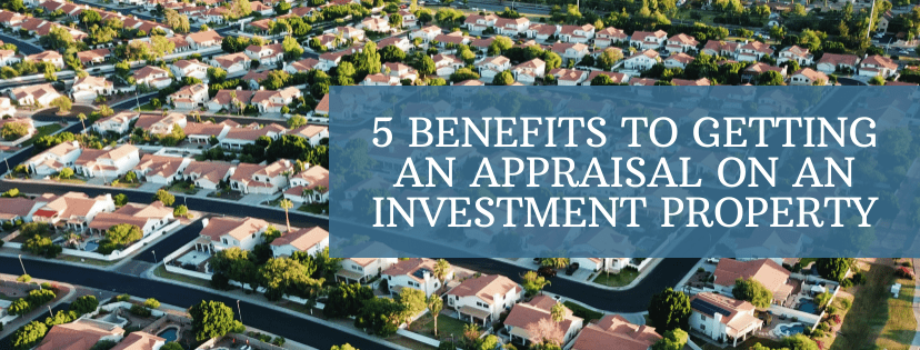 5 Benefits to Getting an Appraisal on an Investment Property by Darel Daik